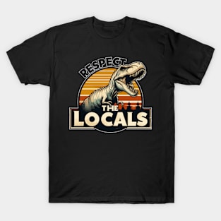 Funny Respect The Locals Dinosaur Tyrannosaurus T-Shirt